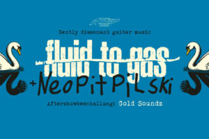 Konzert + Party: Fluid To Gas + Neopit Pilski + GoldSoundz